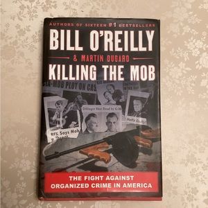 Killing the Mob: The Fight Against Organized Crime in America Bill O’Reily 1st